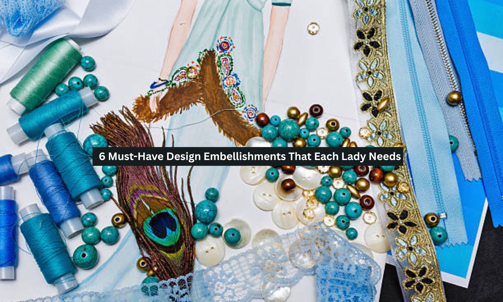 6 Must-Have Design Embellishments That Each Lady Needs