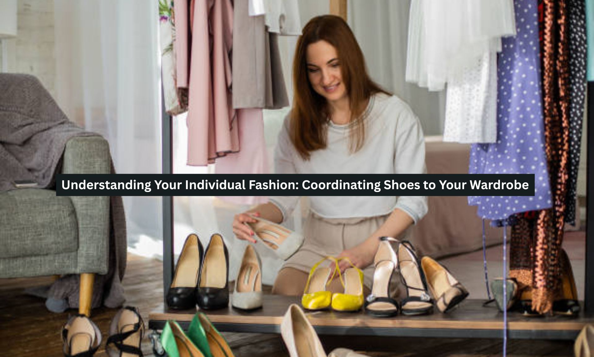 Understanding Your Individual Fashion: Coordinating Shoes to Your Wardrobe