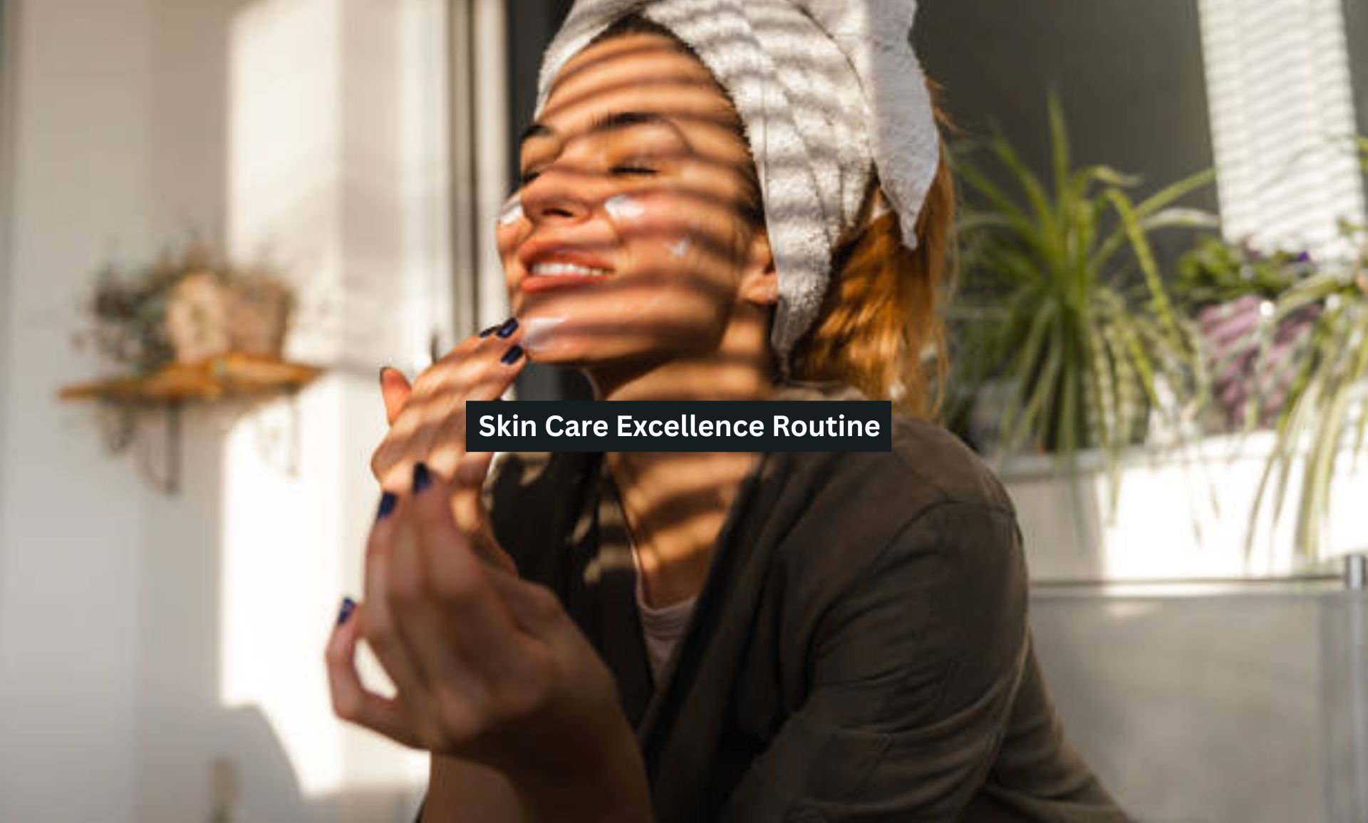 Skin Care Excellence Routine
