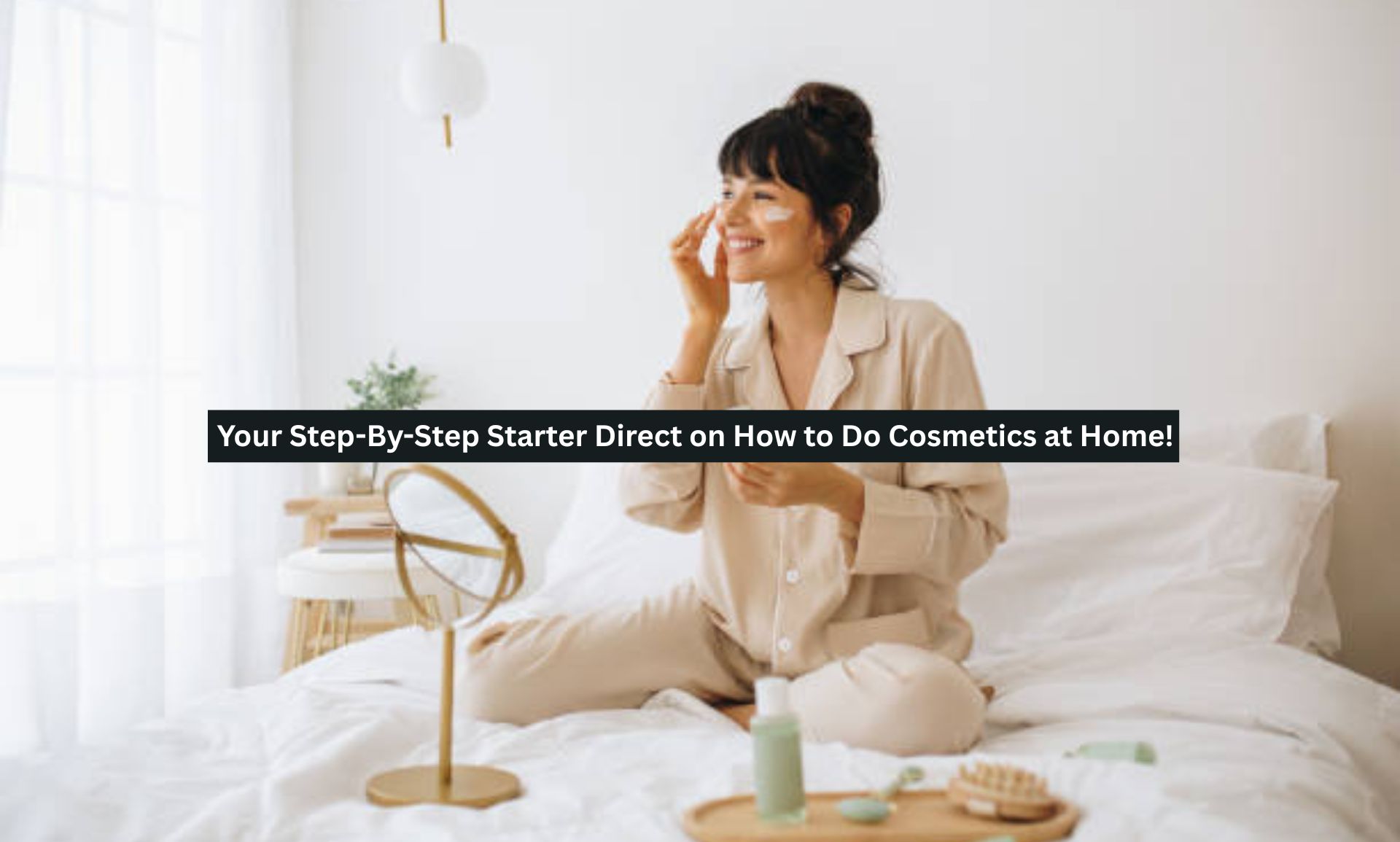 Your Step-By-Step Starter Direct on How to Do Cosmetics at Home!