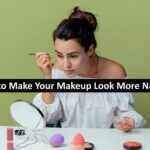 How to Make Your Makeup Look More Natural